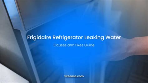 Frigidaire Refrigerator Leaking Water – 5 Causes and。